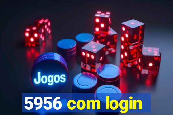 5956 com login